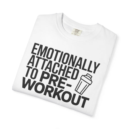 Emotionally Attached to Pre-Workout T-Shirt